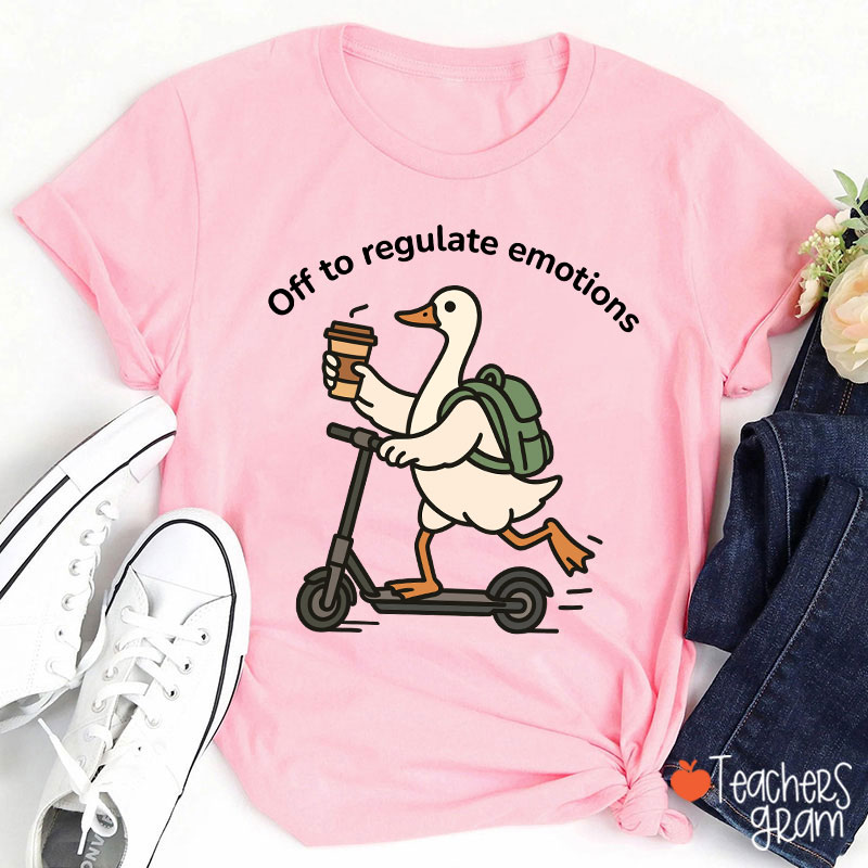 Off To Regulate Emotions Teacher T-Shirt