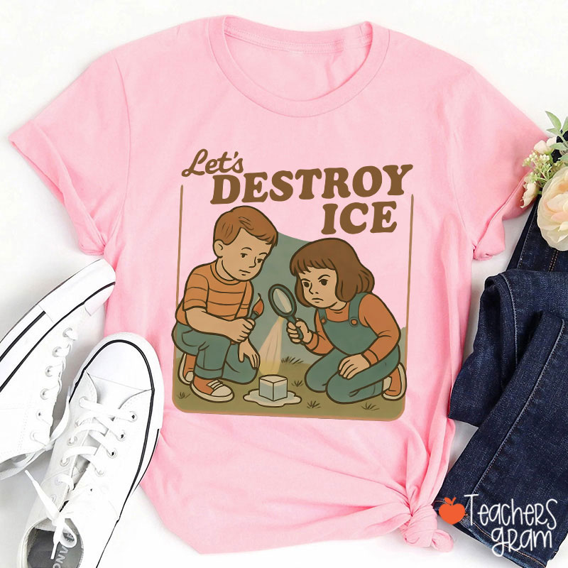 Let's Destroy Ice Teacher T-Shirt