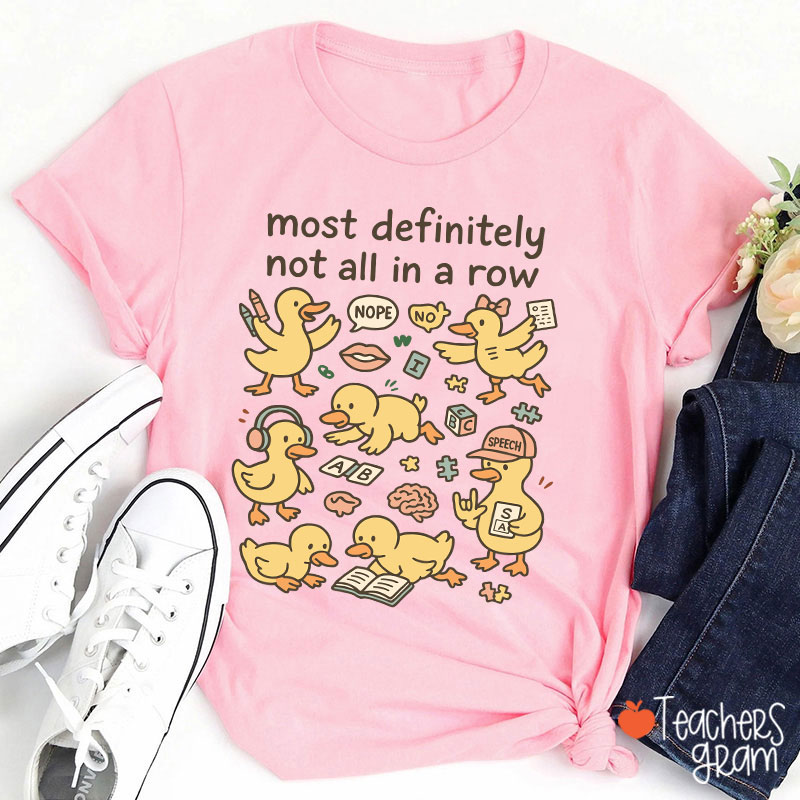 Most Definitely Not All In A Row Ducklings Teacher T-Shirt