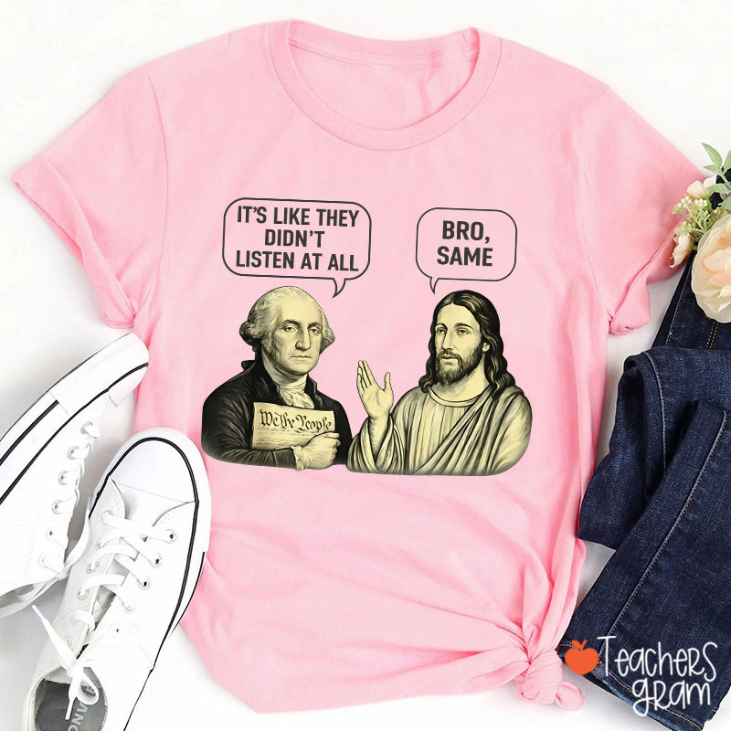 It's Like They Didn't Listen At All Bro Same Teacher T-Shirt