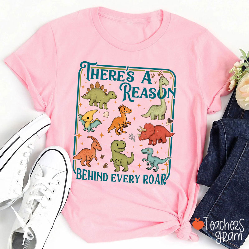 There's A Reason Behind Every Roar Teacher T-Shirt