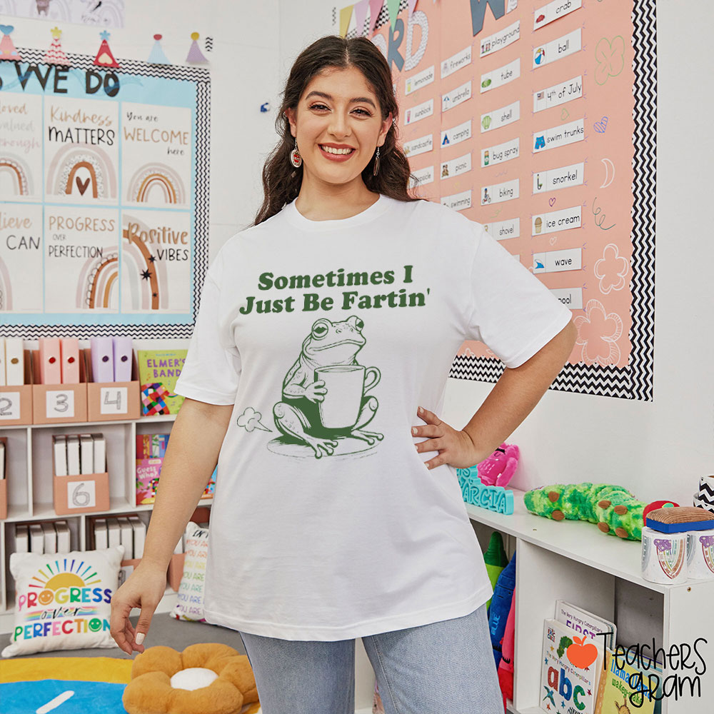 Meme Frog Sometimes I Just Be Fartin' Teacher T-Shirt