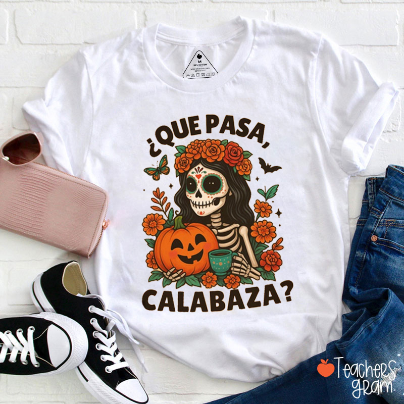 Que Pasa Calabaza Teacher T-Shirt