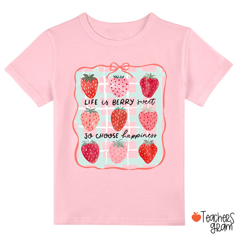 Life Is Berry Sweet So Choose Happiness Class T-Shirt