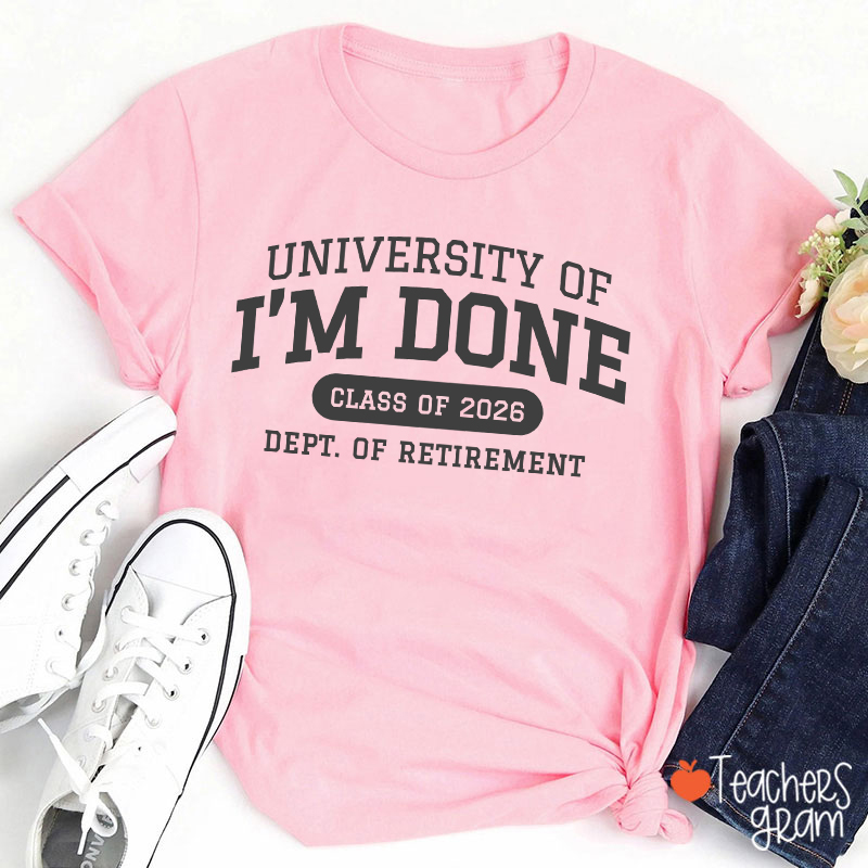 Personalized Year University Of I'm Done Retirement Teacher T-Shirt