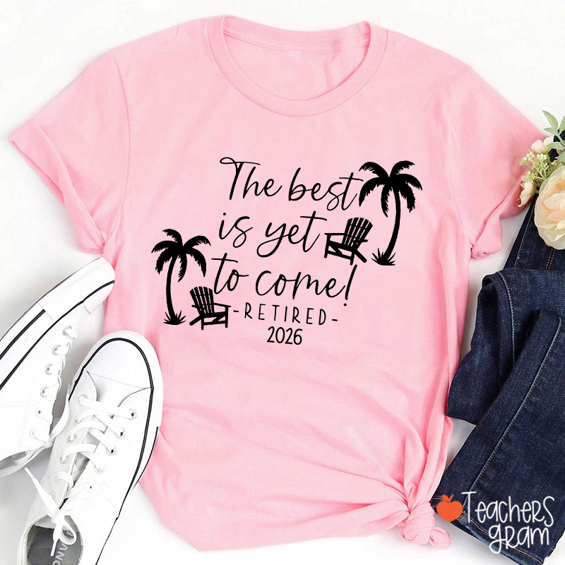 Personalized The Best Is Yet To Come Retired Teacher T-Shirt