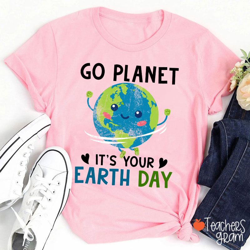 Go Planet It's Your Earth Day Teacher T-Shirt
