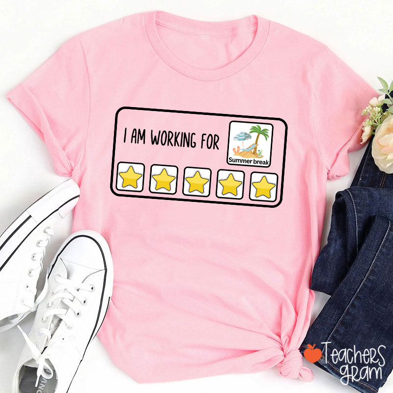 I Am Working For Summer Break Teacher T-Shirt
