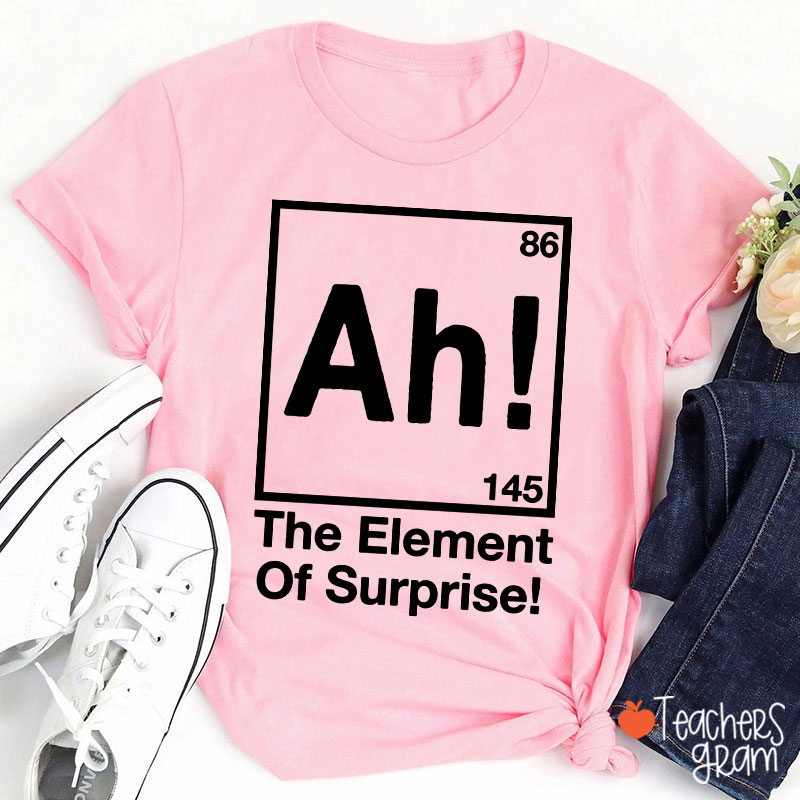 Ah Element Of Surprise Teacher T-Shirt
