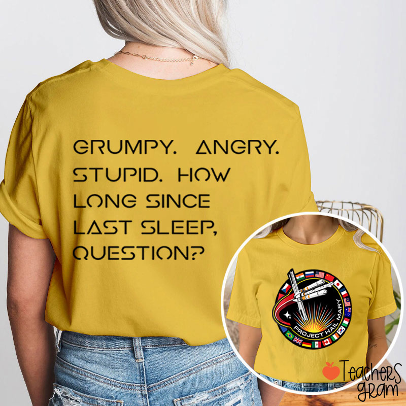 Grumpy Angry Stupid How Long Since Last Sleep Question Teacher Two Sided T-Shirt