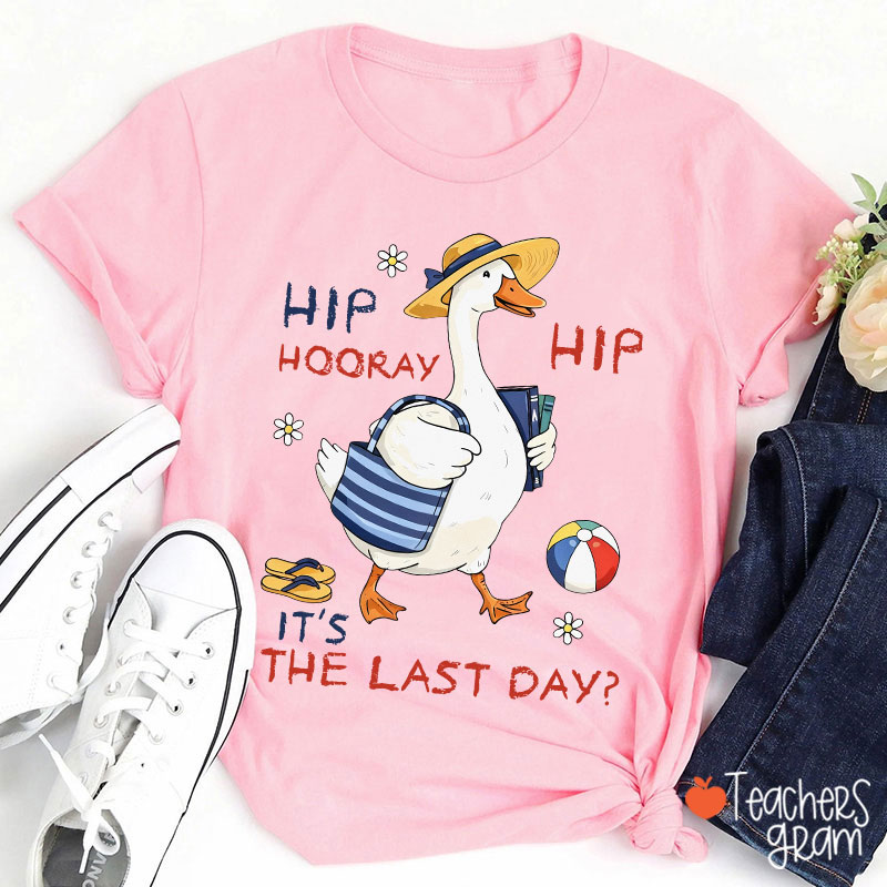 Hip Hip Hooray It's The Last Day Teacher T-Shirt