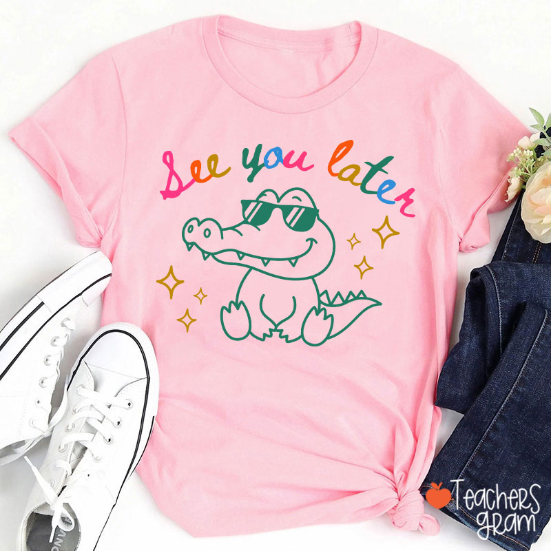 See You Later Teacher T-Shirt
