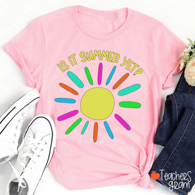 Is It Summer Yet Teacher T-Shirt