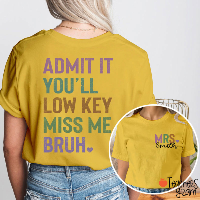 Personalized Name Light Color You'll Low Key Miss Me Bruh Teacher Two Sided T-Shirt