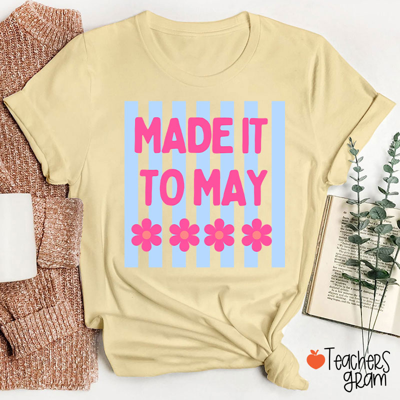 Made It To May Teacher T-Shirt