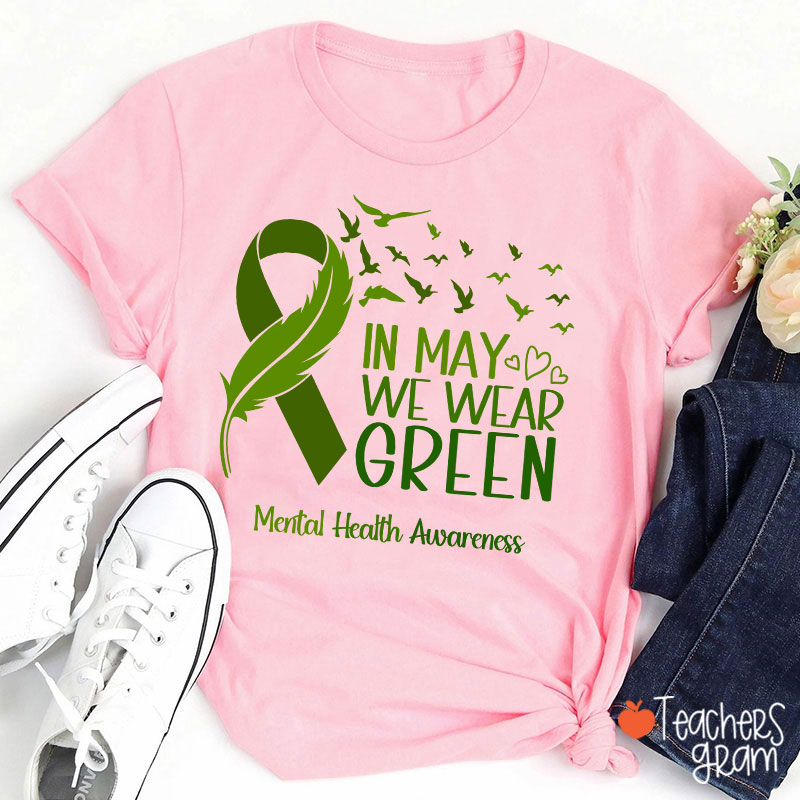 In May We Wear Green Mental Health Awareness Teacher T-Shirt