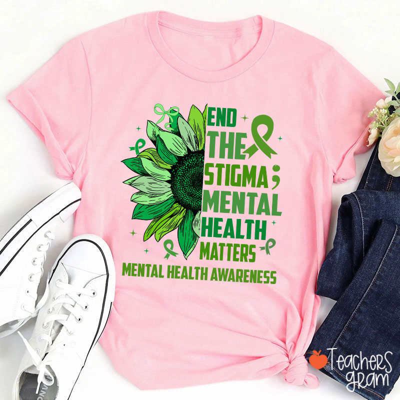 End The Stigma Mental Health Matters Teacher T-Shirt
