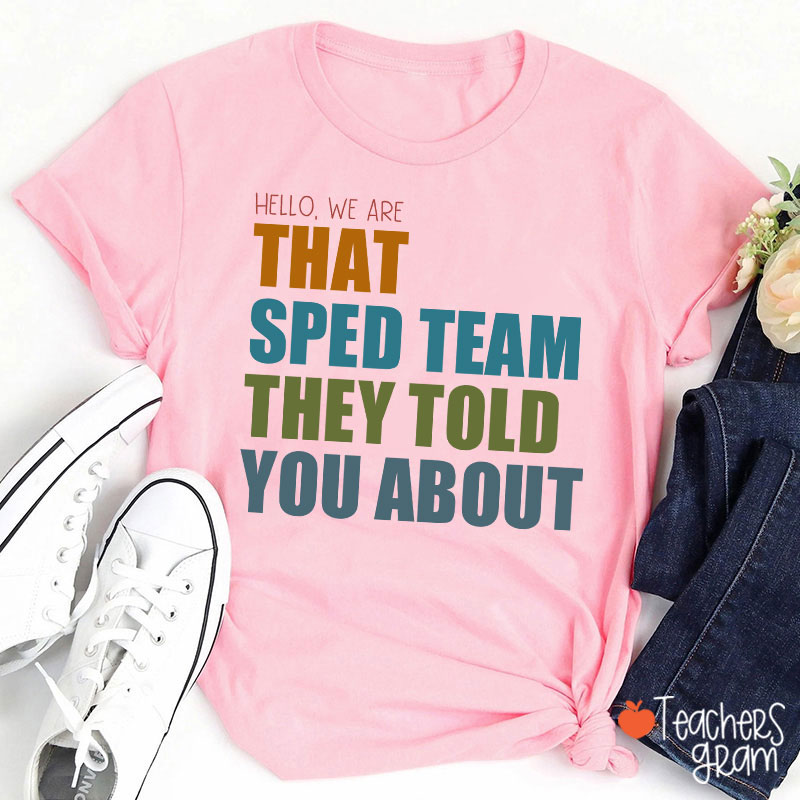 We Are That SPED Team They Told You About Teacher T-Shirt
