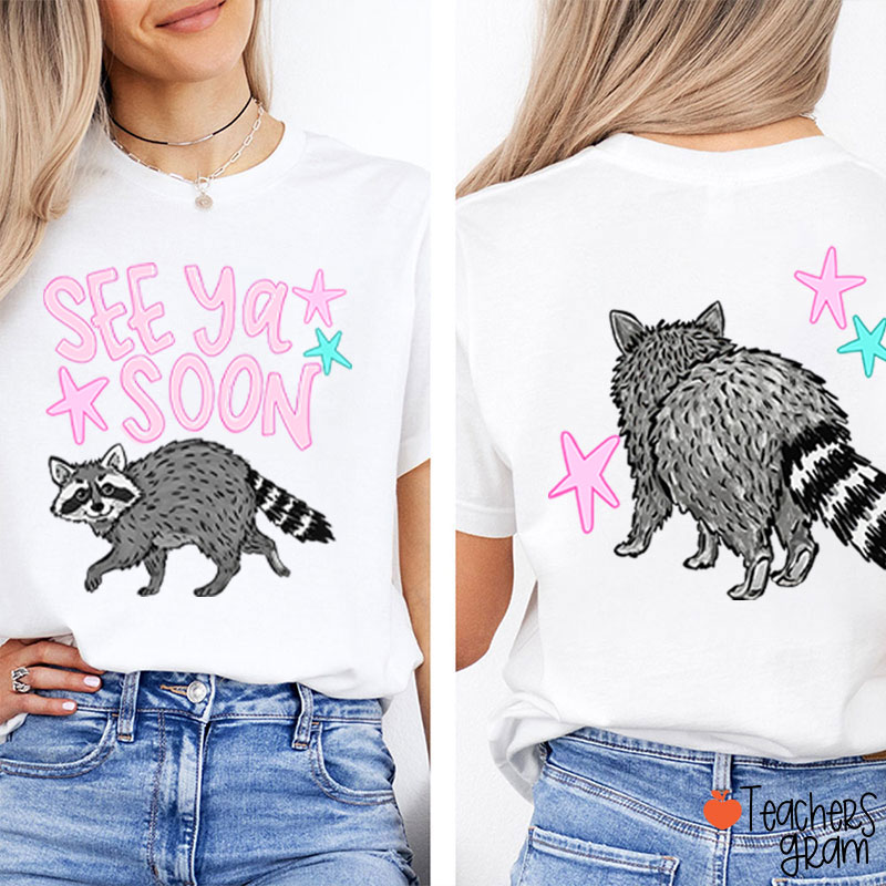 See Ya Soon Racoon Teacher Two Sided T-Shirt