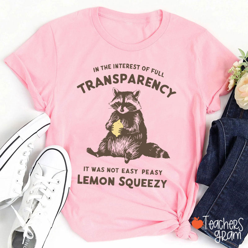 In The Interest Of Full Transparency Teacher T-Shirt