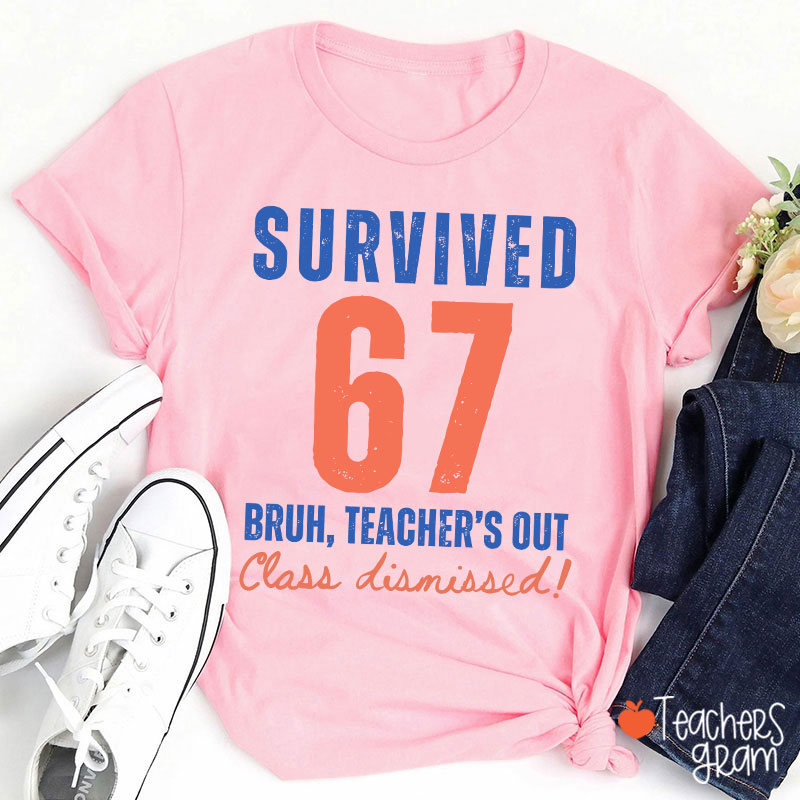 Survived 67 Bruh Teacher's Out Class Dismissed Teacher T-Shirt