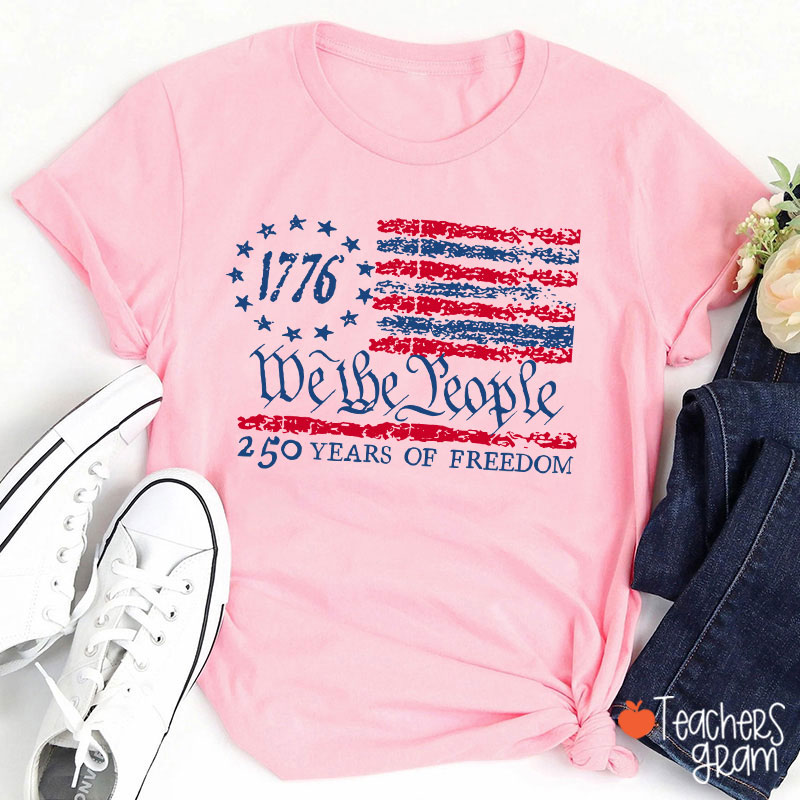 We The People 250 Years Of Freedom Teacher T-Shirt