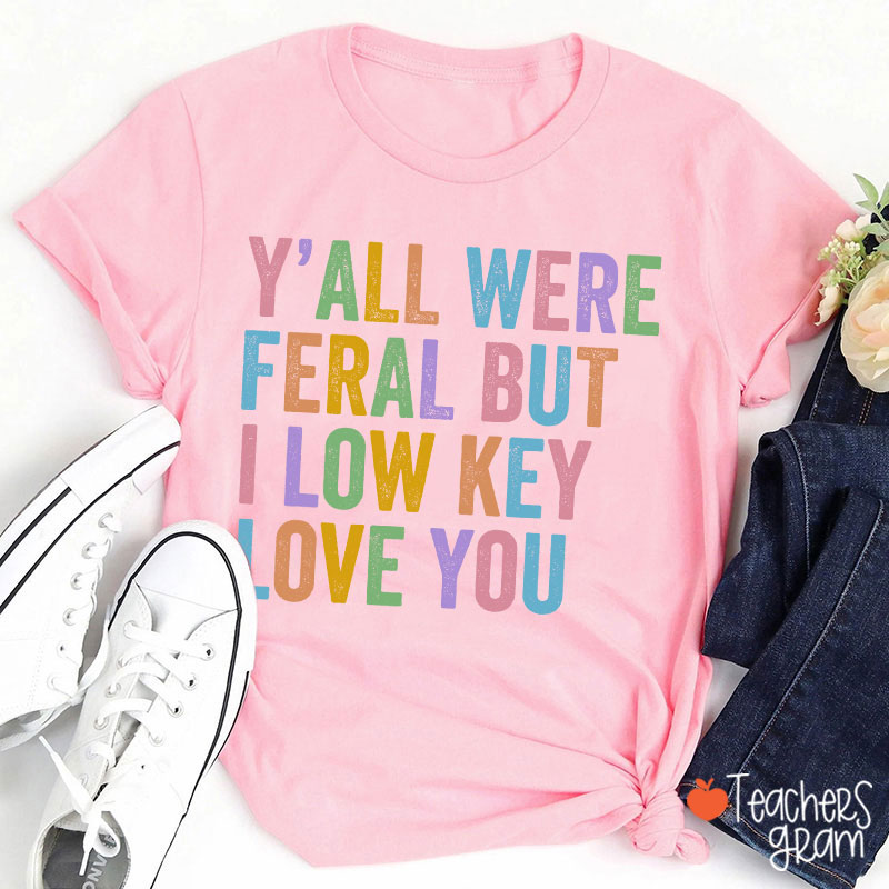 Preppy Style Y'all Were Feral But I Low Key Love You Teacher T-Shirt