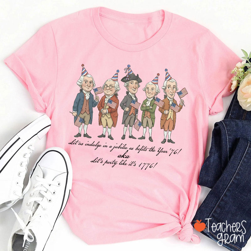 Let's Party Like It's 1776 Teacher T-Shirt