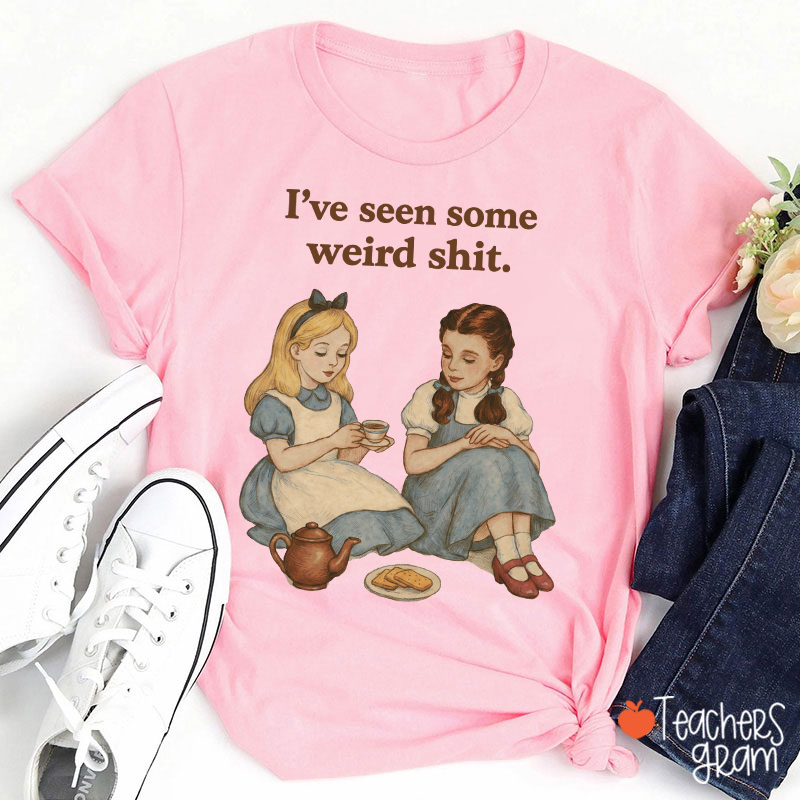 I've Seen Some Weird Shit Teacher T-Shirt