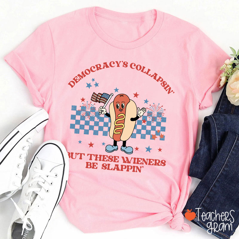 Democracy's Collapsin' But These Weiners Be Slappin' Teacher T-Shirt