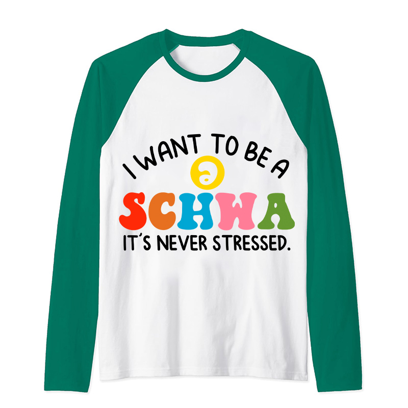 I Want To Be A Schwa It's Never Stressed Teacher Raglan Long Sleeve T-Shirt