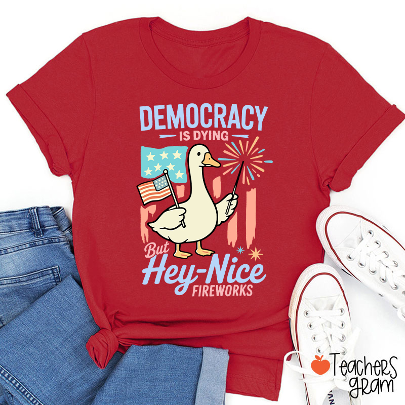 Democracy Is Dying But Hey-Nice Fireworks Teacher T-Shirt