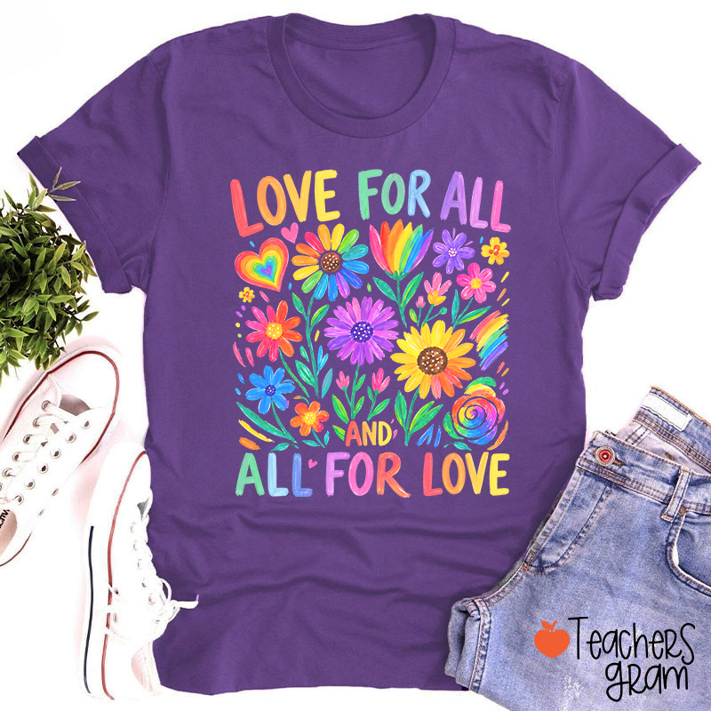 Love For All And All For Love Teacher T-Shirt