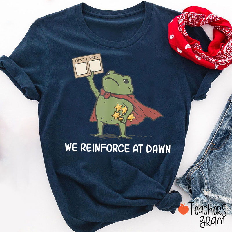 We Reinforce At Dawn Teacher T-Shirt