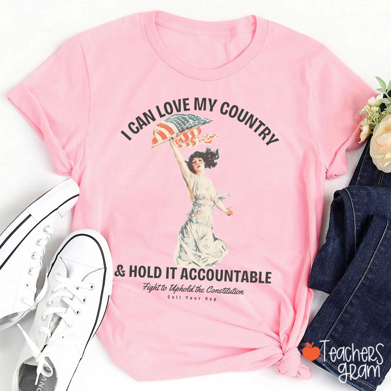 I Can Love My Country And Hold It Accountable Teacher T-Shirt