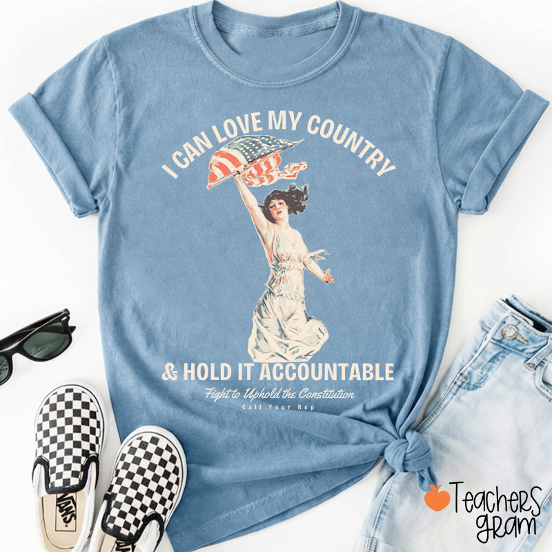 I Can Love My Country And Hold It Accountable Teacher T-Shirt