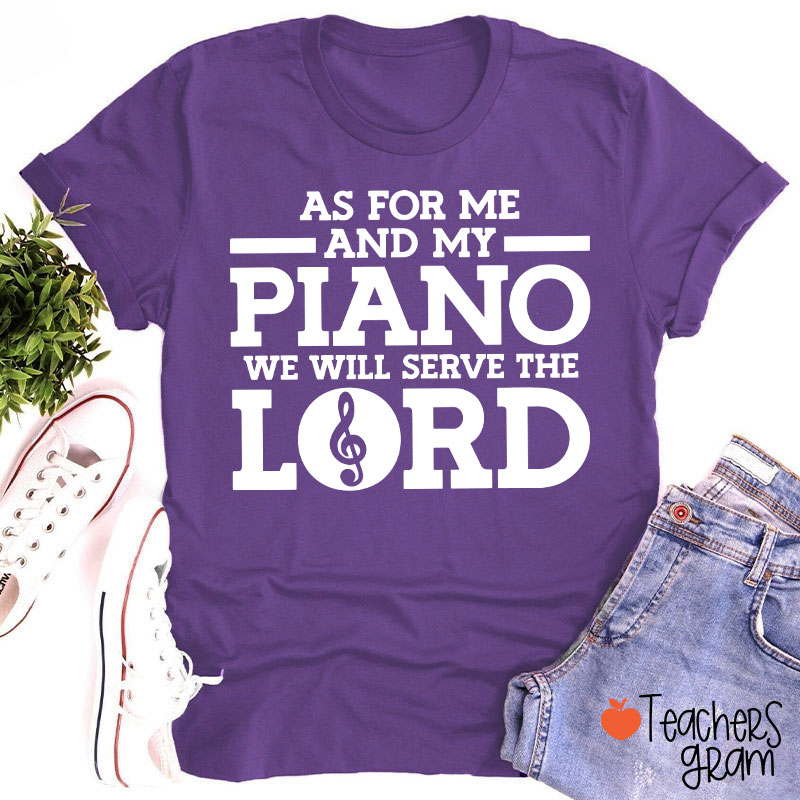 As For Me And My Piano We Will Serve The Lord Teacher T-Shirt