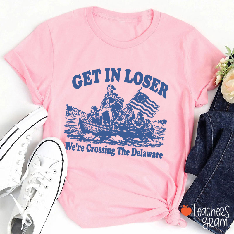 Retro Get In Loser We're Crossing The Delaware Teacher T-Shirt