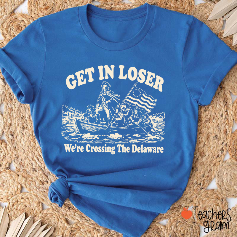 Retro Get In Loser We're Crossing The Delaware Teacher T-Shirt