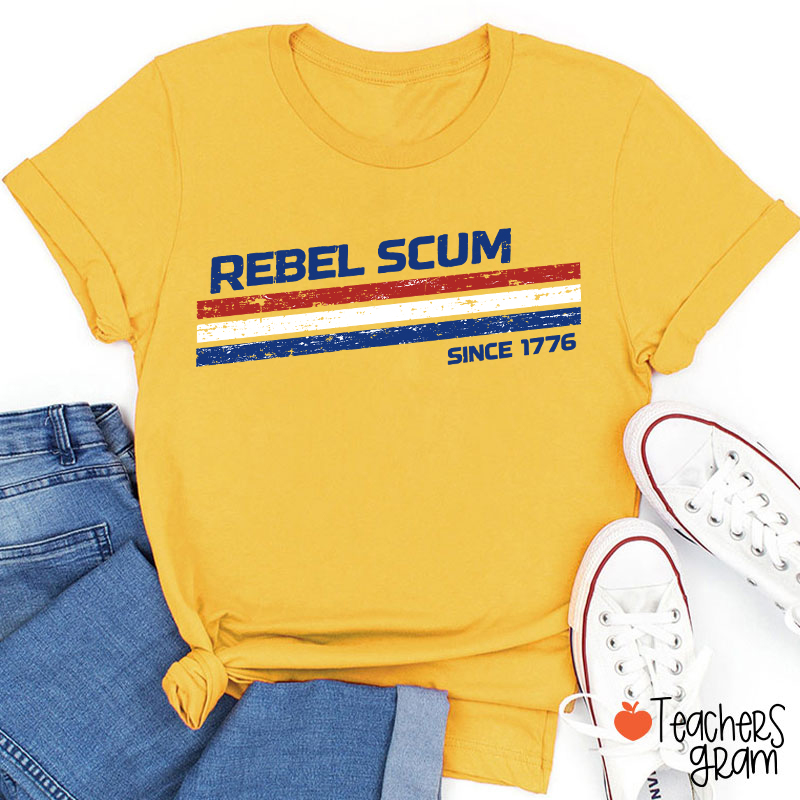 Rebel Scum Since 1776 Teacher T-Shirt