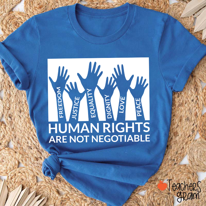 Human Rights Are Not Negotiable Teacher T-Shirt