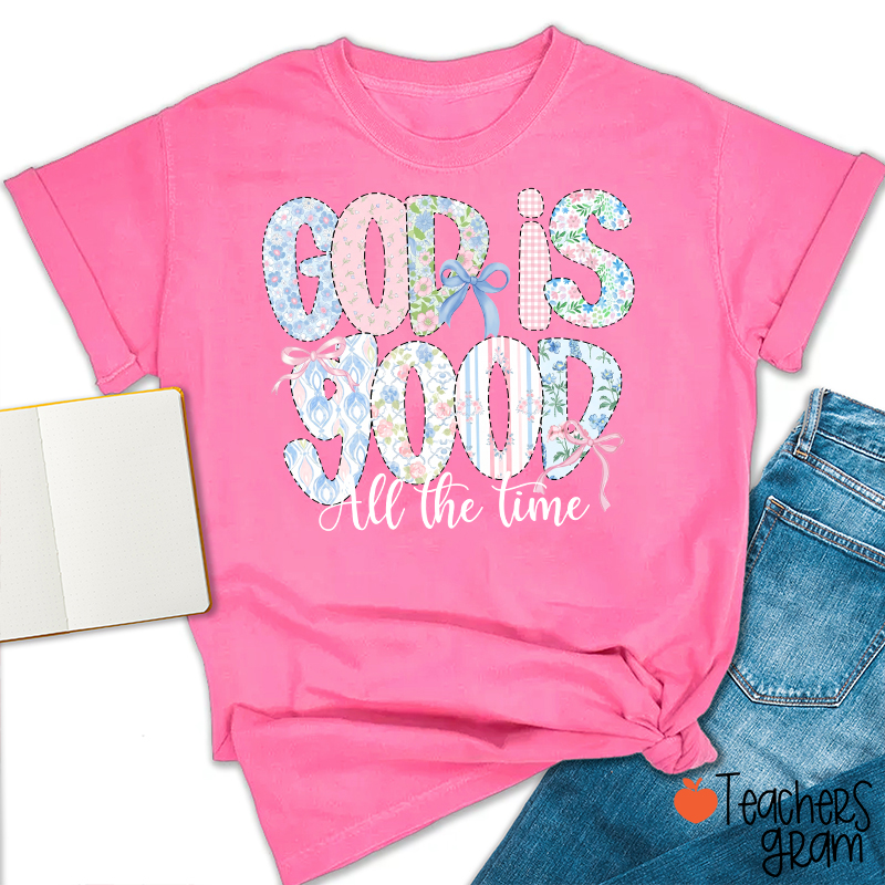 God Is Good All The Time Teacher T-Shirt