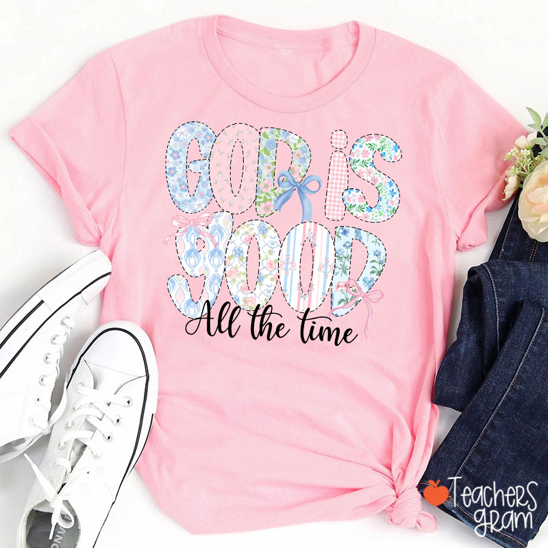 God Is Good All The Time Teacher T-Shirt