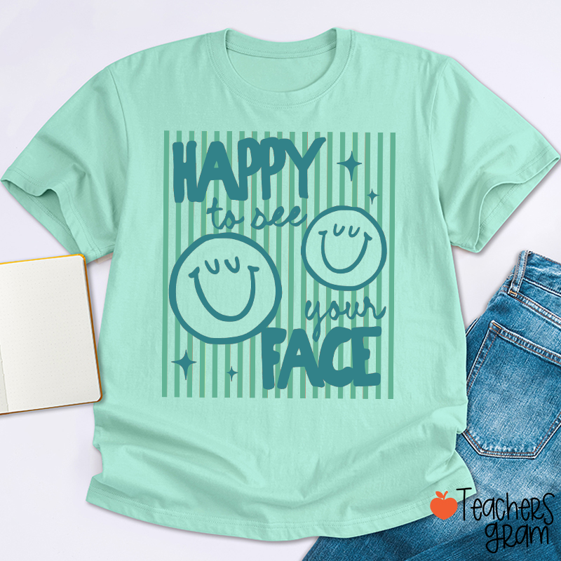 Happy To See Your Face Smile Teacher T-Shirt