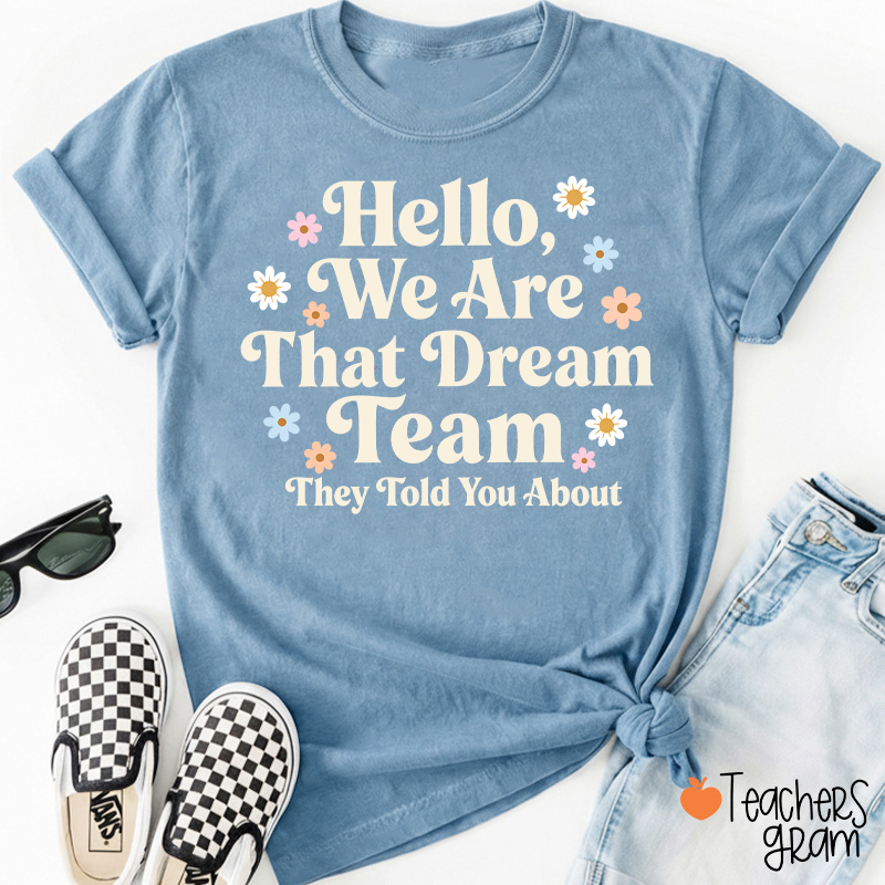 Hello We Are That Dream Team Floral Teacher T-Shirt