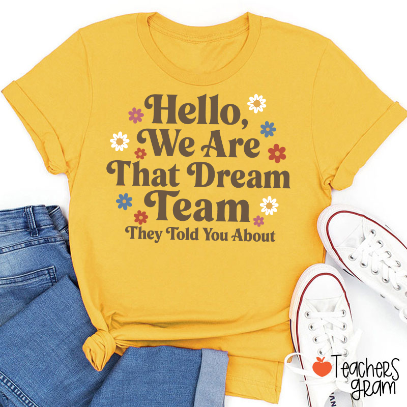 Hello We Are That Dream Team Floral Teacher T-Shirt