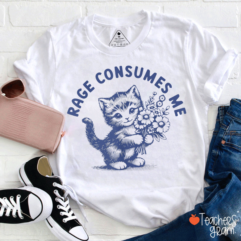 Rage Consumes Me Teacher T-Shirt