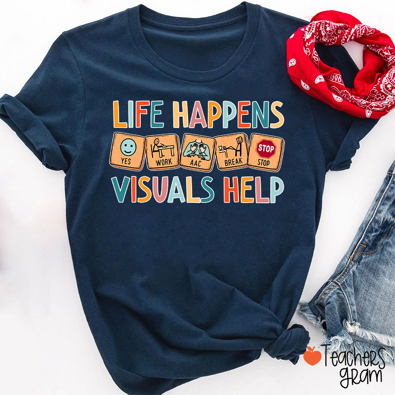 Life Happens Visuals Help Teacher T-Shirt