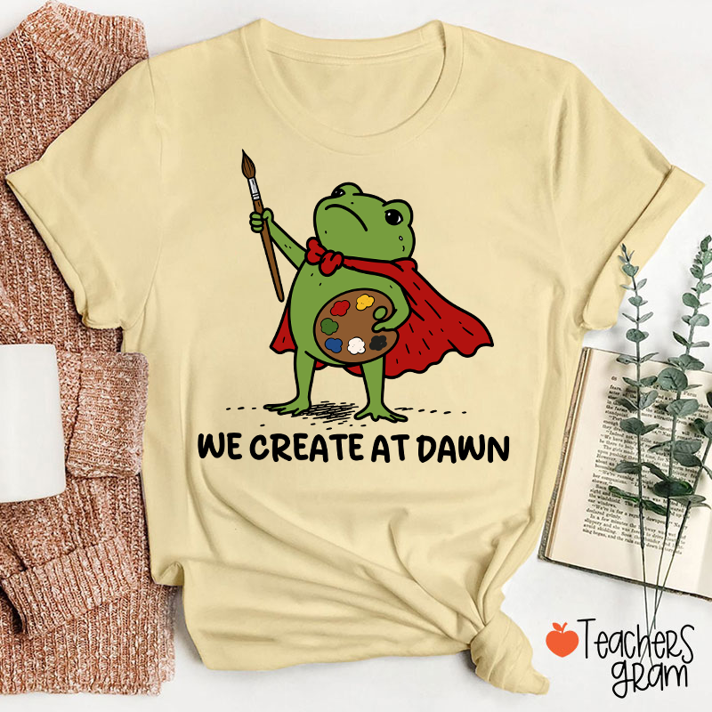 We Create At Dawn Super Frog Artist Teacher T-Shirt
