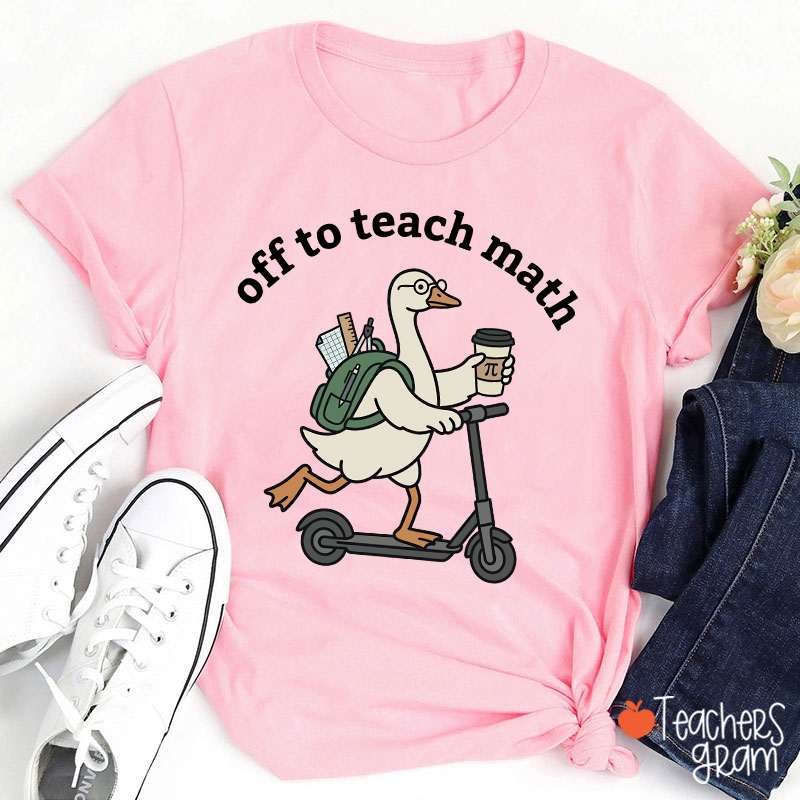 Silly Goose Off To Teach Math Scooter School Supplies Teacher T-Shirt